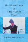 The Life and Times of A Hairy-Arsed Welder cover